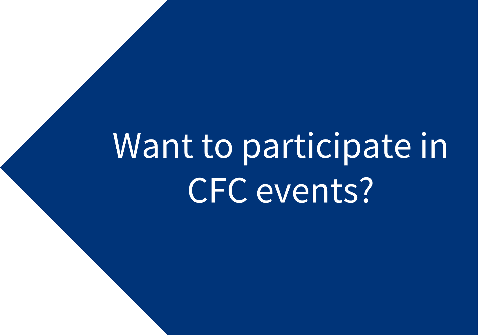 Blue arrow with "Want to participate in CFC events"?