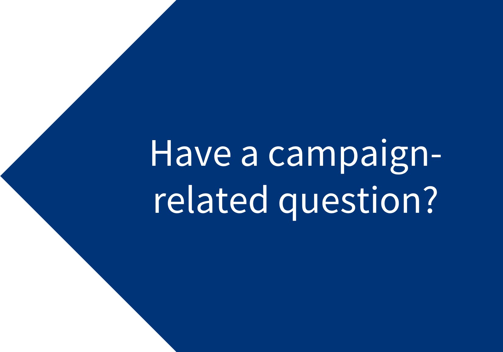 Blue arrow with "Have a campaign-related question?"